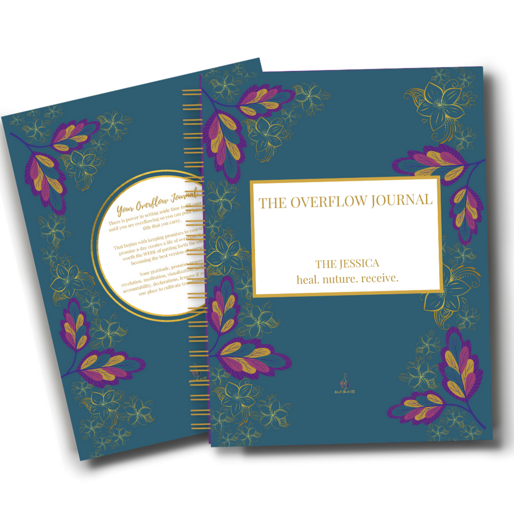 The Overflow Journal - The Jessica focus is to heal, nourish and prepare you to receive God's best